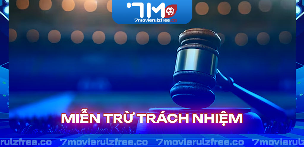 Miễn Trừ Trách Nhiệm 7M Và Những Thông Tin Quan Trọng